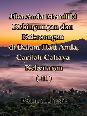 cover image of Jika Anda Memiliki Kebingungan dan Kekosongan di dalam Hati Anda, Carilah Cahaya Kebenaran (II)